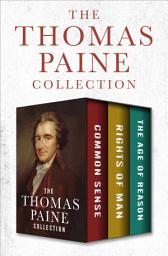 Icon image The Thomas Paine Collection: Common Sense, Rights of Man, and The Age of Reason