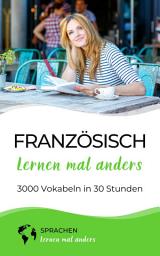 Icon image Französisch lernen mal anders - 3000 Vokabeln in 30 Stunden: Spielend einfach Vokabeln lernen mit einzigartigen Merkhilfen und Gedächtnistraining für Anfänger und Wiedereinsteiger