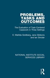 Icon image Problems, Tasks and Outcomes: The Evaluation of Task-Centered Casework in Three Settings