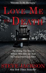 Icon image Love Me To Death: The Chilling True Story of WIlliam "Wild Bill Cody" Neal—The Vicious Denver Lady-Killer