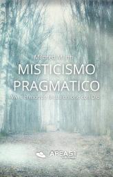 Icon image Misticismo pragmatico: Vivi nel mondo la tua unione con Dio