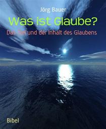 Icon image Was ist Glaube?: Das Ziel und der Inhalt des Glaubens