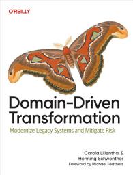 Icon image Domain-Driven Transformation: Modernize Legacy Systems and Mitigate Risk