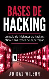 Icon image Bases de Hacking: um guia de iniciantes ao hacking ético e aos testes de penetração