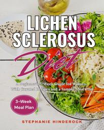 Icon image Lichen Sclerosus Diet: A Beginner's 3-Week Guide for Women, with Curated Recipes and a Sample Meal Plan