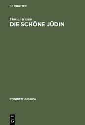 Icon image Die schöne Jüdin: Jüdische Frauengestalten in der deutschsprachigen Erzählliteratur vom 17. Jahrhundert bis zum Ersten Weltkrieg