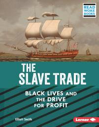 Icon image The Slave Trade: Black Lives and the Drive for Profit