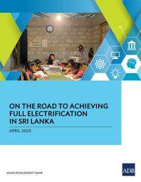 Icon image On the Road to Achieving Full Electrification in Sri Lanka