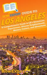 Icon image HowExpert Guide to Los Angeles: A Comprehensive Handbook to LA’s Attractions, Experiences, Diverse Neighborhoods, History, Culture, and Adventures