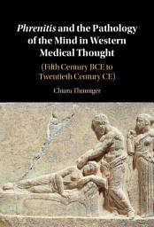 Icon image Phrenitis and the Pathology of the Mind in Western Medical Thought