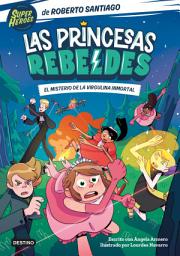 Icon image Las Princesas Rebeldes 1. El misterio de la virgulina inmortal