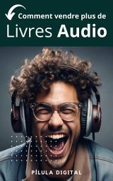 Icon image Comment vendre plus de livres audio