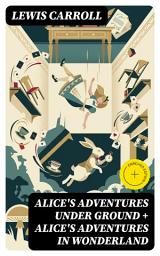 Icon image Alice's Adventures Under Ground + Alice's Adventures in Wonderland: Enriched edition. Illustrated Edition
