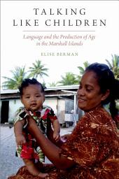 Icon image Talking Like Children: Language and the Production of Age in the Marshall Islands