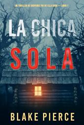 Icon image La chica sola (Un thriller de suspense FBI de Ella Dark – Libro 1)