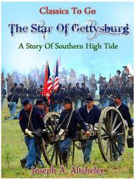 Icon image The Star of Gettysburg - A Story of Southern High Tide: Restored Classics to Go Edition