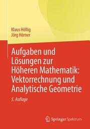 Icon image Aufgaben und Lösungen zur Höheren Mathematik: Vektorrechnung und Analytische Geometrie: Ausgabe 5