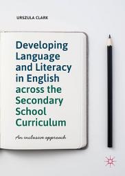 Icon image Developing Language and Literacy in English across the Secondary School Curriculum: An Inclusive Approach
