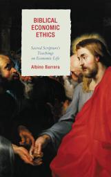 Icon image Biblical Economic Ethics: Sacred Scripture's Teachings on Economic Life