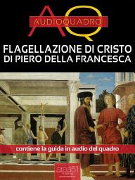 Icon image Flagellazione di Cristo di Piero Della Francesca. Audioquadro