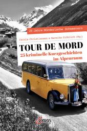 Icon image Tour de Mord: 25 kriminelle Kurzgeschichten im Alpenraum