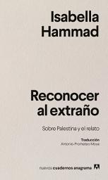 Icon image Reconocer al extraño: Sobre Palestina y el relato