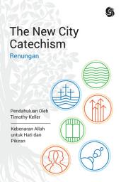 Icon image The New City Catechism (Renungan): Kebenaran Allah untuk Hati dan Pikiran