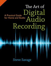 Icon image The Art of Digital Audio Recording: A Practical Guide for Home and Studio