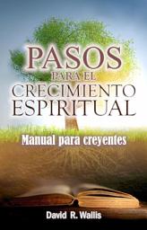 Icon image Pasos para el crecimiento espiritual: manual para creyentes