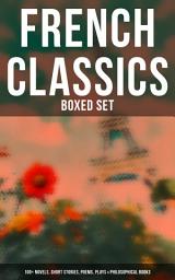Icon image French Classics - Boxed Set: 100+ Novels, Short Stories, Poems, Plays & Philosophical Books