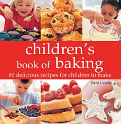 Icon image Children's Book of Baking: Over 60 Delicious Recipes for Children to Make