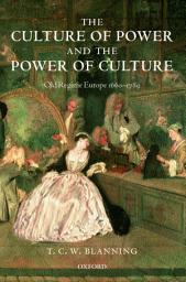 Icon image The Culture of Power and the Power of Culture: Old Regime Europe 1660-1789