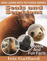 Icon image Seals and Sea Lions Photos and Fun Facts for Kids: Amazing Animal Pictures in Nature