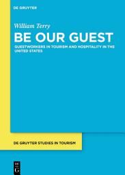 Icon image Be Our Guest: Guestworkers in Tourism and Hospitality in the United States