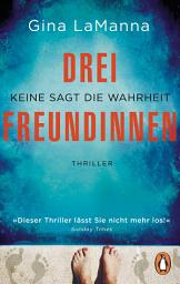Icon image Drei Freundinnen: Keine sagt die Wahrheit - Thriller - Der süchtig machende Thriller der Bestsellerautorin – diabolisch spannend!