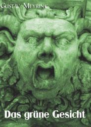 Icon image Das grüne Gesicht - Gustav Meyrink [1868 – 1932].: In diesem Roman weist Gustav Meyrink eindrucksvoll den Weg zur geistigen Höherentwicklung!
