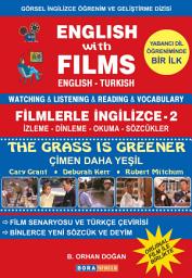 Icon image ENGLISH WITH FILMS - FİLMLERLE İNGİLİZCE Geliştirme Dizisi - 2 (The Grass is Greener - Çimen Daha Yeşil): Watching - Listening - Reading - Vocabulary