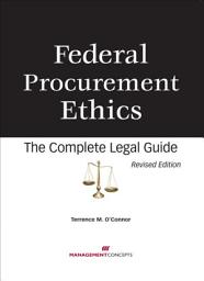 Icon image Federal Procurement Ethics: The Complete Legeal Guide