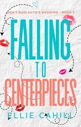 Icon image Falling to Centerpieces: A Romantic Comedy