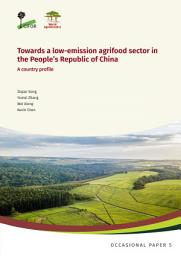 Icon image Towards a low-emission agrifood sector in the Peopleâs Republic of China: A country profile