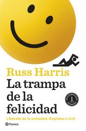 Icon image La trampa de la felicidad: Libérate de la ansiedad. Empieza a vivir