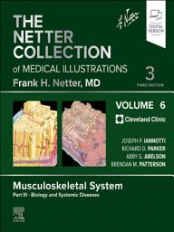 Icon image The Netter Collection of Medical Illustrations: Musculoskeletal System, Volume 6, Part III - Biology and Systemic Diseases - E-Book: The Netter Collection of Medical Illustrations: Musculoskeletal System, Volume 6, Part III - Biology and Systemic Diseases - E-Book, Edition 3