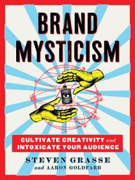 Icon image Brand Mysticism: Cultivate Creativity and Intoxicate Your Audience