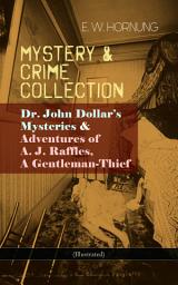 Icon image MYSTERY & CRIME COLLECTION: Dr. John Dollar's Mysteries & Adventures of A. J. Raffles, A Gentleman-Thief (Illustrated): Thriller Classics: The Criminologists' Club, The Field of Philippi,A Bad Night, A Trap to Catch a Cracksman, A Hopeless Case, The Golden Key, The Second Murderer and many more
