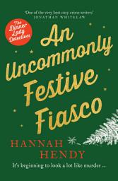 Icon image An Uncommonly Festive Fiasco: A cosy Christmas murder mystery perfect to curl up with