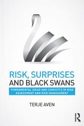 Icon image Risk, Surprises and Black Swans: Fundamental Ideas and Concepts in Risk Assessment and Risk Management
