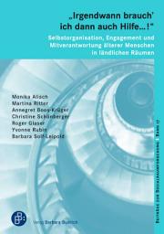 Icon image „Irgendwann brauch' ich dann auch Hilfe ...!“ – Selbstorganisation, Engagement und Mitverantwortung älterer Menschen in ländlichen Räumen