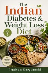 Icon image The Indian Diabetes & Weight Loss Diet: A Practical Guide to Lower Blood Sugar, Lose Weight & Eat Healthy Indian Food with 100+ Easy Recipes and a 4-Week Meal Plan