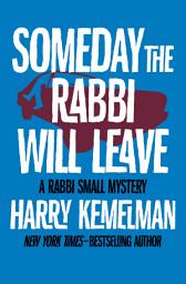 Icon image Someday the Rabbi Will Leave