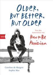 Icon image Older, but Better, but Older: Von den Autorinnen von How to Be Parisian Wherever You Are: Noch mehr Esprit, Eleganz & Lässigkeit à la française - Deutsche Ausgabe